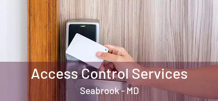  Access Control Services Seabrook - MD