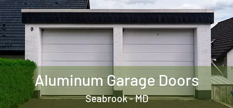  Aluminum Garage Doors Seabrook - MD