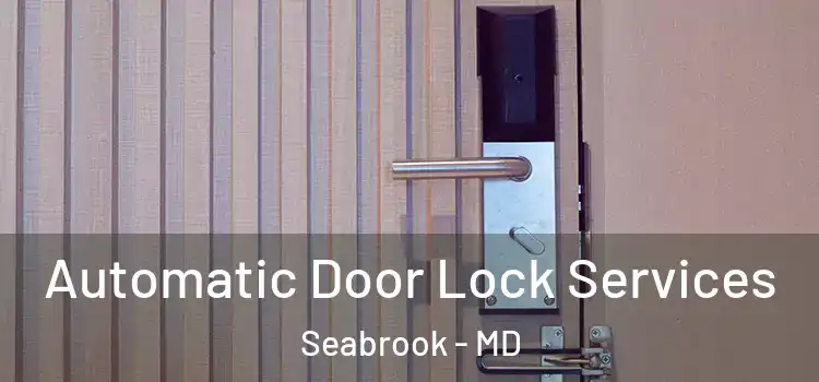  Automatic Door Lock Services Seabrook - MD