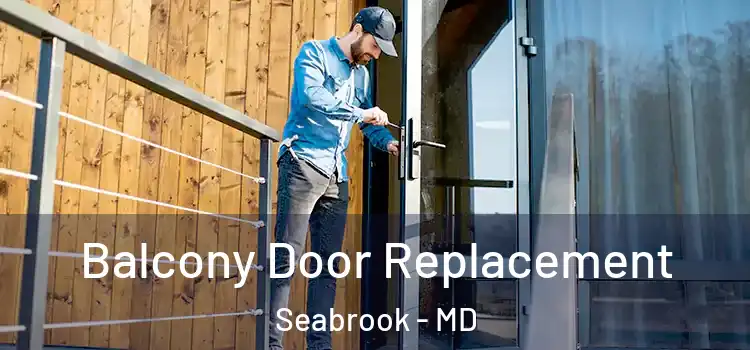  Balcony Door Replacement Seabrook - MD
