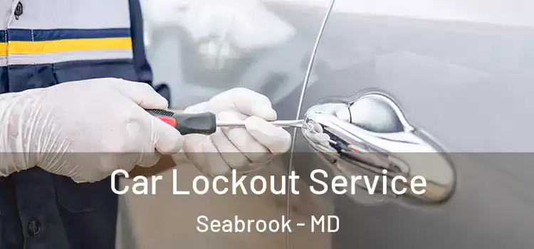  Car Lockout Service Seabrook - MD