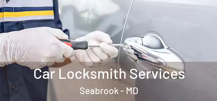 Car Locksmith Services Seabrook - MD