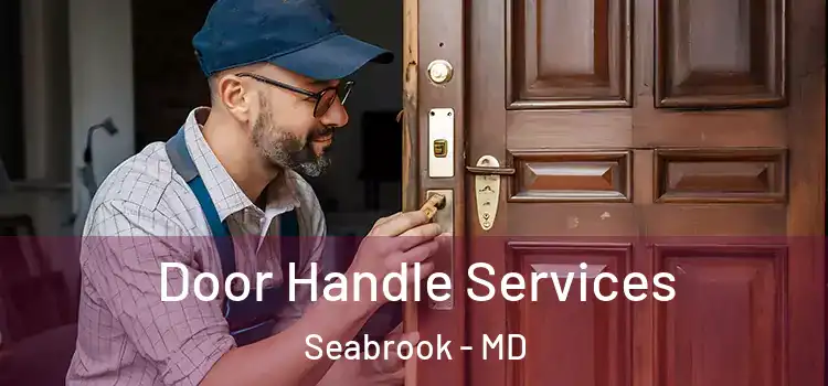  Door Handle Services Seabrook - MD
