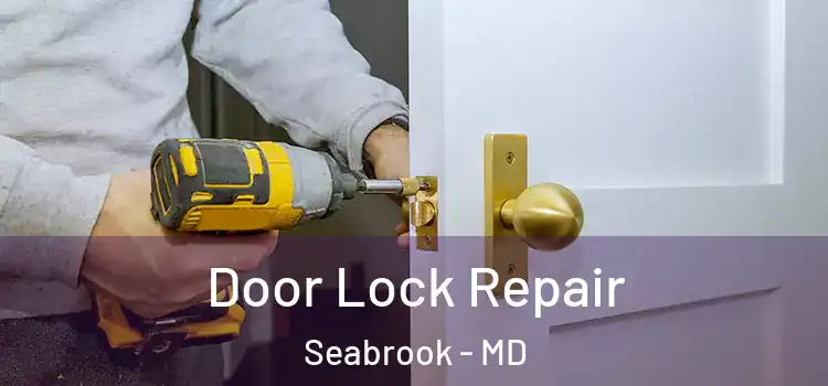  Door Lock Repair Seabrook - MD
