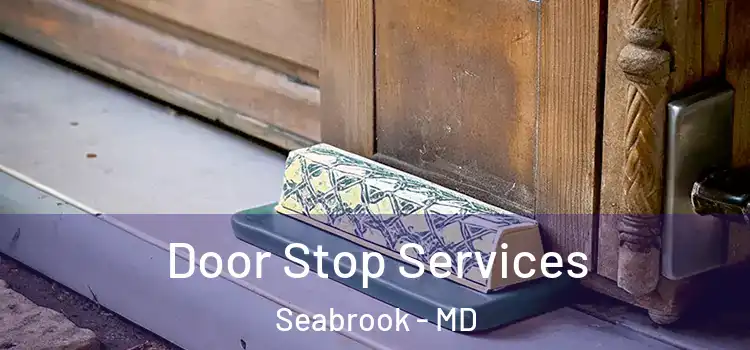 Door Stop Services Seabrook - MD