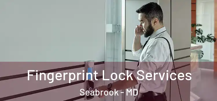  Fingerprint Lock Services Seabrook - MD