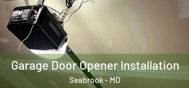  Garage Door Opener Installation Seabrook - MD