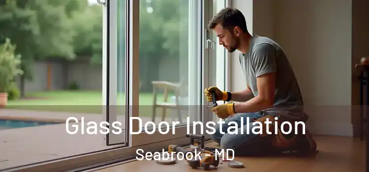  Glass Door Installation Seabrook - MD