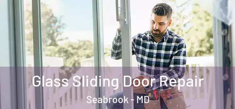 Glass Sliding Door Repair Seabrook - MD