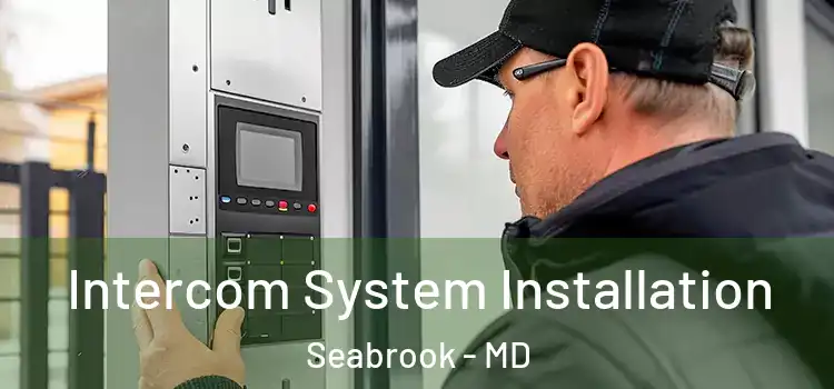  Intercom System Installation Seabrook - MD