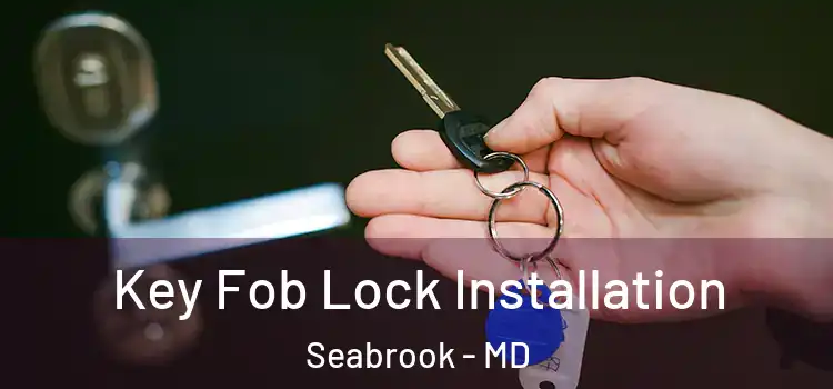  Key Fob Lock Installation Seabrook - MD