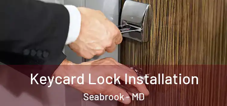  Keycard Lock Installation Seabrook - MD