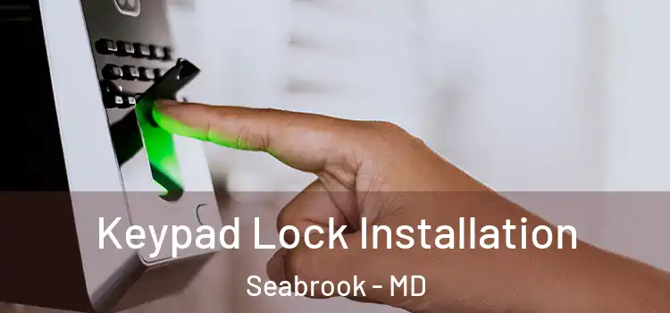 Keypad Lock Installation Seabrook - MD