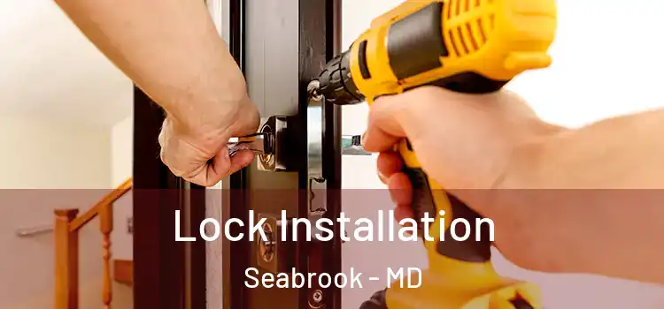  Lock Installation Seabrook - MD