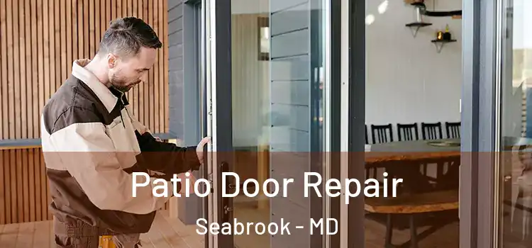 Patio Door Repair Seabrook - MD