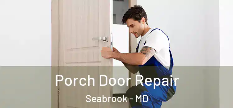  Porch Door Repair Seabrook - MD