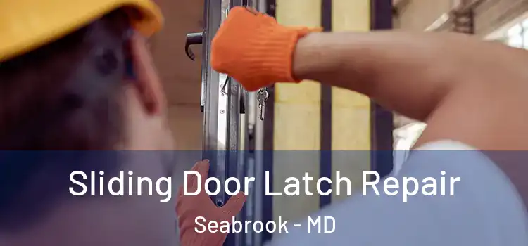 Sliding Door Latch Repair Seabrook - MD