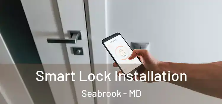  Smart Lock Installation Seabrook - MD